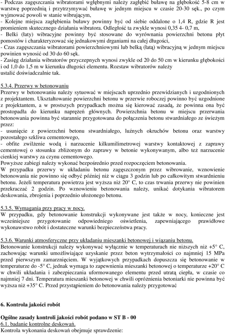 Odległość ta zwykle wynosi 0,35 4-0,7 m, - Belki (łaty) wibracyjne powinny być stosowane do wyrównania powierzchni betonu płyt pomostów i charakteryzować się jednakowymi drganiami na całej długości,