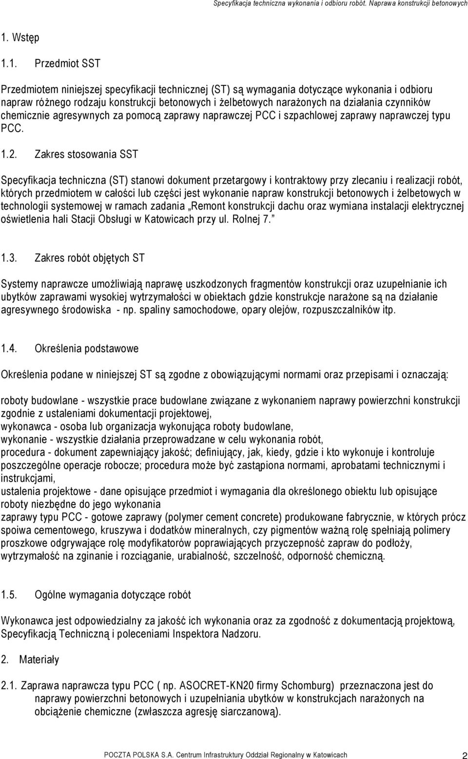 Zakres stosowania SST Specyfikacja techniczna (ST) stanowi dokument przetargowy i kontraktowy przy zlecaniu i realizacji robót, których przedmiotem w całości lub części jest wykonanie napraw