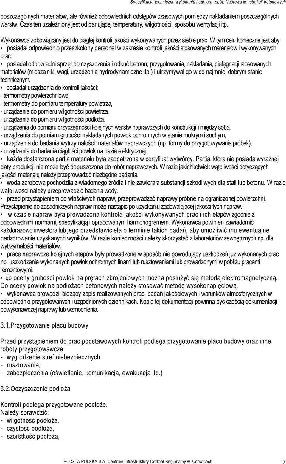 W tym celu konieczne jest aby: posiadał odpowiednio przeszkolony personel w zakresie kontroli jakości stosowanych materiałów i wykonywanych prac.