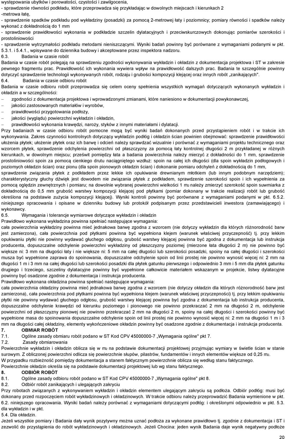 szczelin dylatacyjnych i przeciwskurczowych dokonując pomiarów szerokości i prostoliniowości - sprawdzenie wytrzymałości podkładu metodami nieniszczącymi.