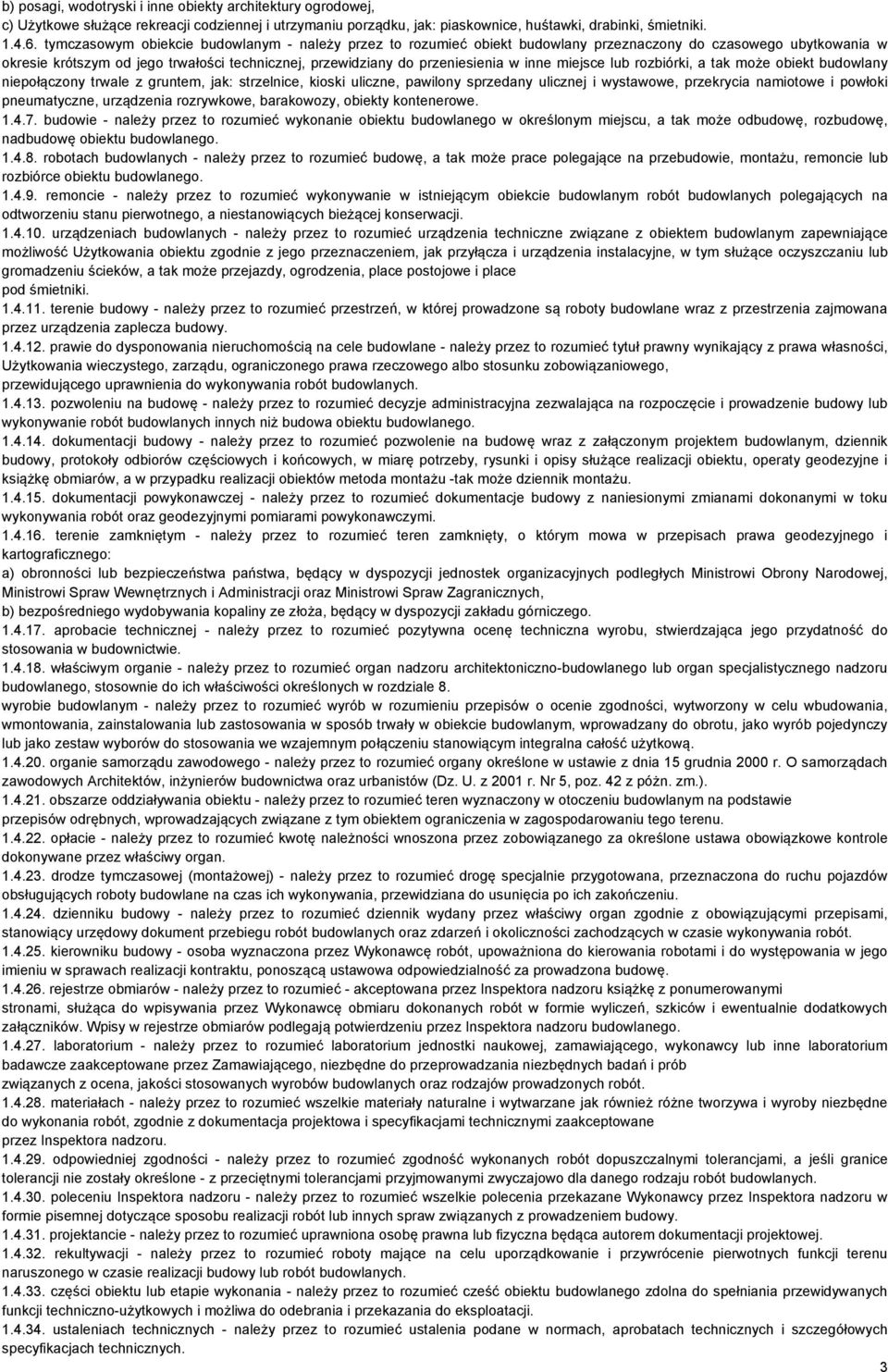 inne miejsce lub rozbiórki, a tak może obiekt budowlany niepołączony trwale z gruntem, jak: strzelnice, kioski uliczne, pawilony sprzedany ulicznej i wystawowe, przekrycia namiotowe i powłoki