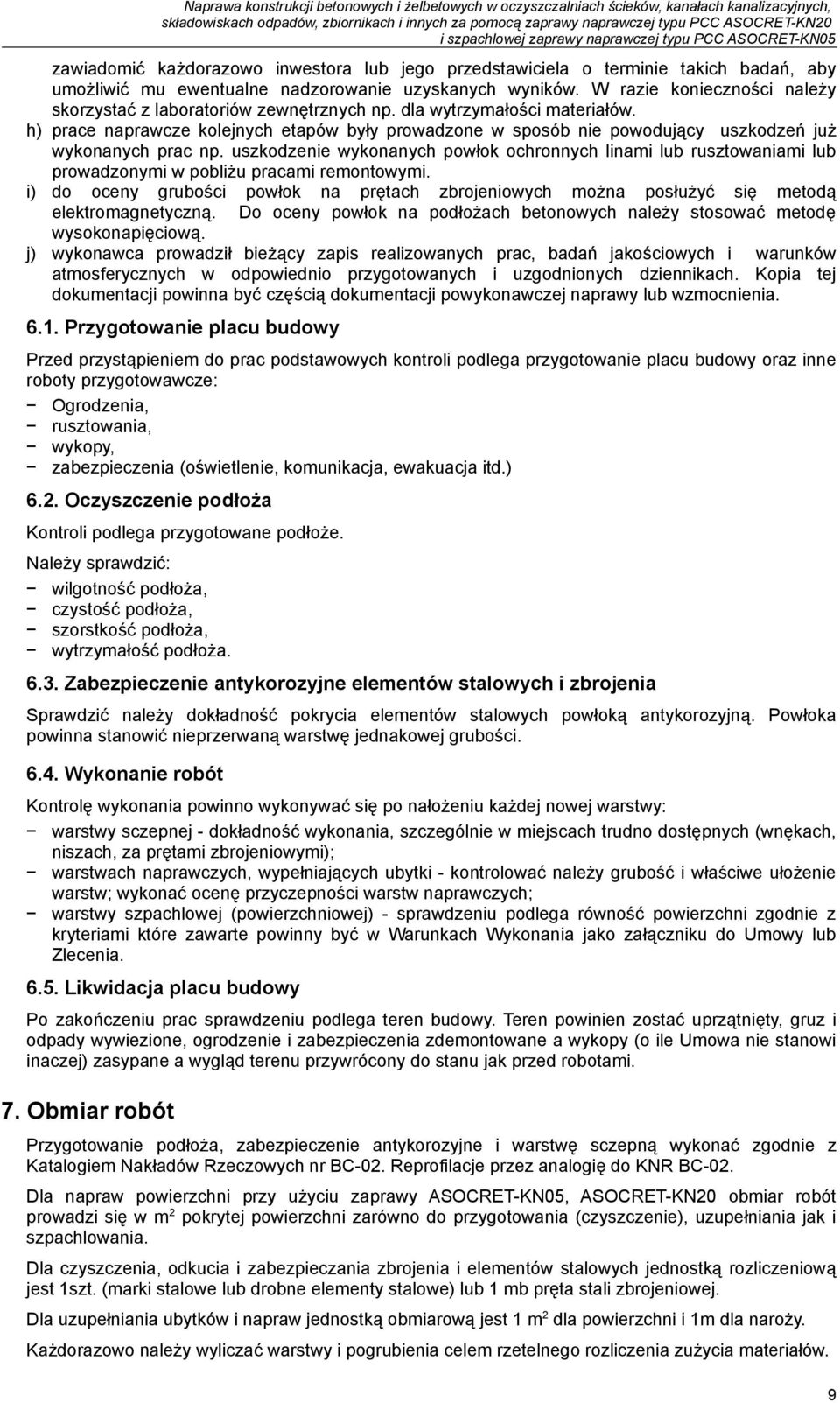 h) prace naprawcze kolejnych etapów były prowadzone w sposób nie powodujący uszkodzeń już wykonanych prac np.