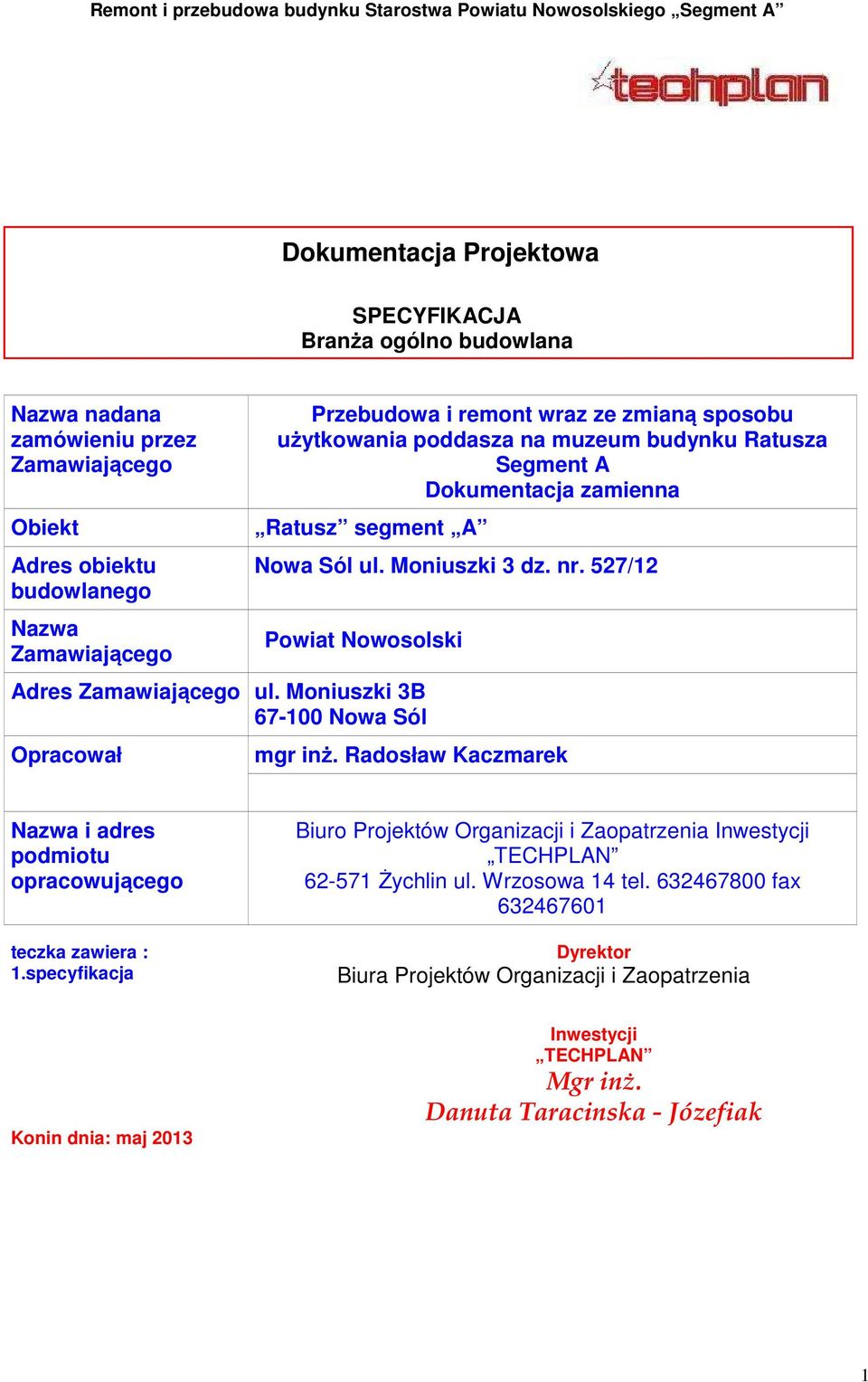 Moniuszki 3 dz. nr. 527/12 Powiat Nowosolski mgr inż. Radosław Kaczmarek Nazwa i adres podmiotu opracowującego teczka zawiera : 1.