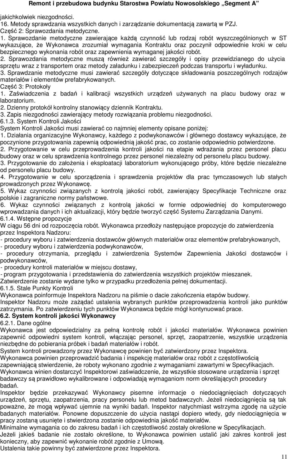 Sprawozdanie metodyczne zawierające każdą czynność lub rodzaj robót wyszczególnionych w ST wykazujące, że Wykonawca zrozumiał wymagania Kontraktu oraz poczynił odpowiednie kroki w celu bezpiecznego