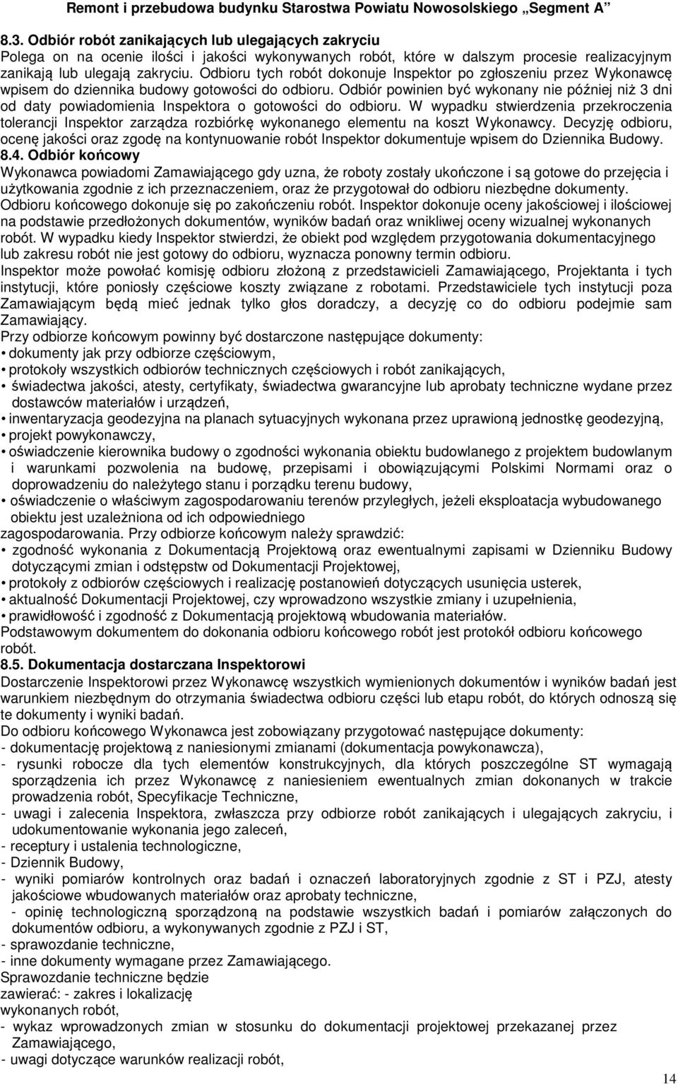 Odbiór powinien być wykonany nie później niż 3 dni od daty powiadomienia Inspektora o gotowości do odbioru.