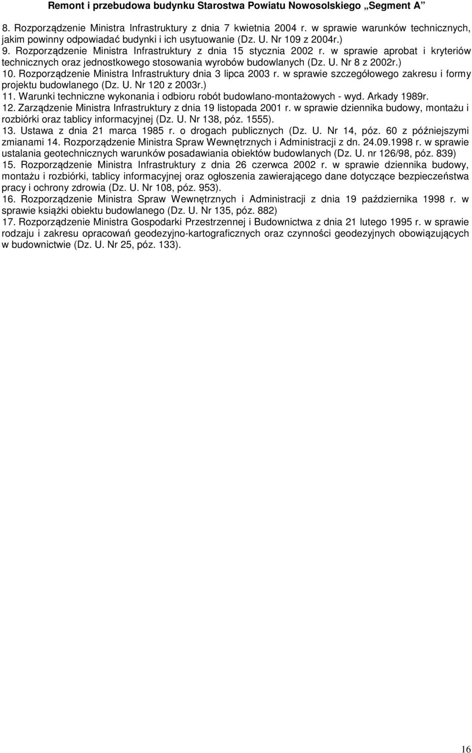 Rozporządzenie Ministra Infrastruktury dnia 3 lipca 2003 r. w sprawie szczegółowego zakresu i formy projektu budowlanego (Dz. U. Nr 120 z 2003r.) 11.