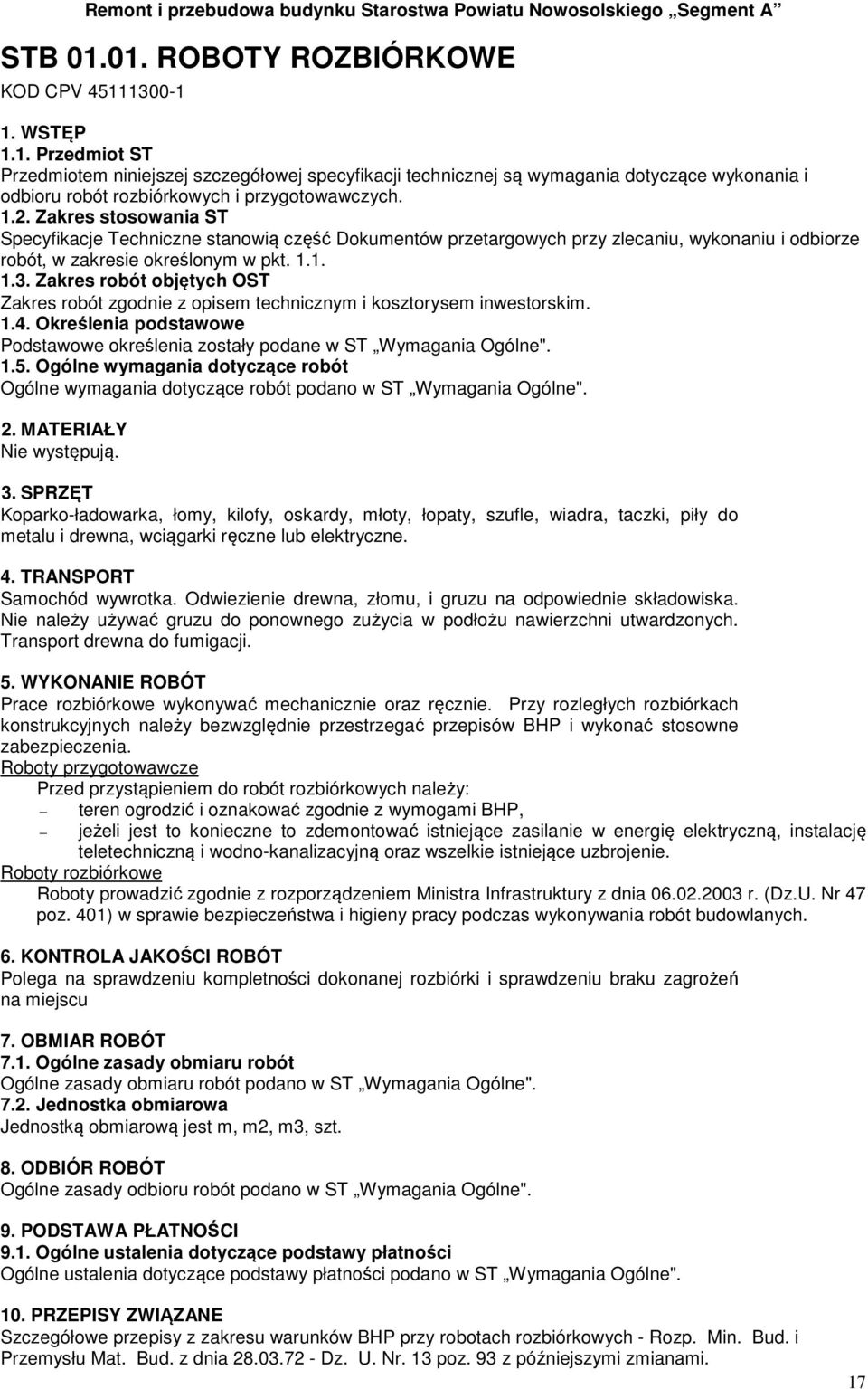 Zakres robót objętych OST Zakres robót zgodnie z opisem technicznym i kosztorysem inwestorskim. 1.4. Określenia podstawowe Podstawowe określenia zostały podane w ST Wymagania Ogólne". 1.5.