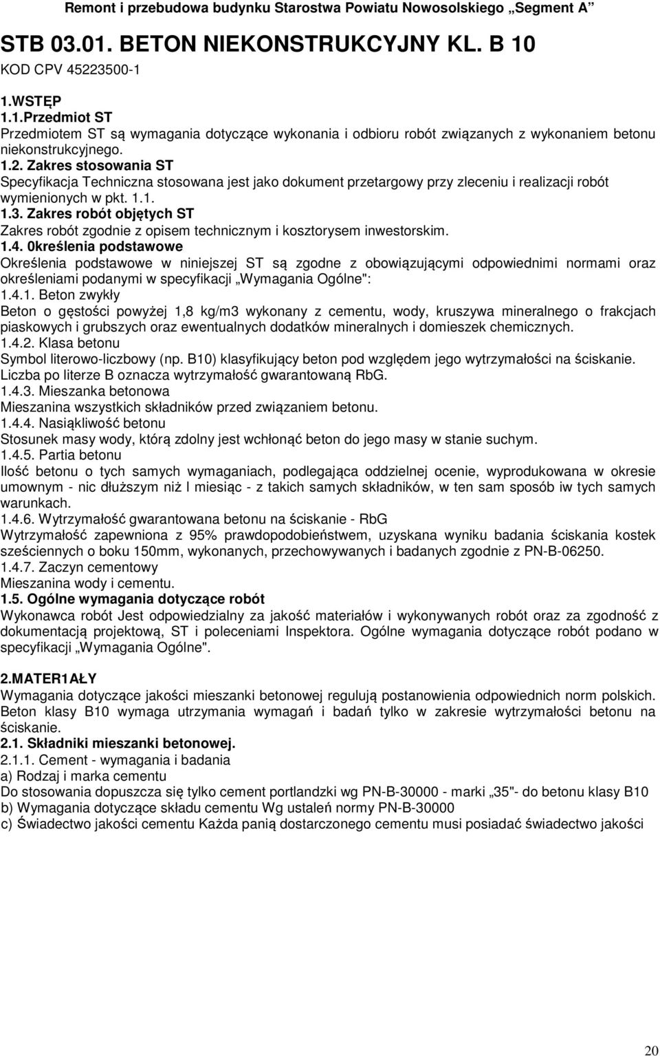 Zakres robót objętych ST Zakres robót zgodnie z opisem technicznym i kosztorysem inwestorskim. 1.4.