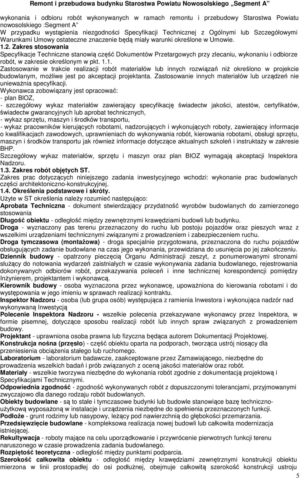Zakres stosowania Specyfikacje Techniczne stanowią część Dokumentów Przetargowych przy zlecaniu, wykonaniu i odbiorze robót, w zakresie określonym w pkt. 1.