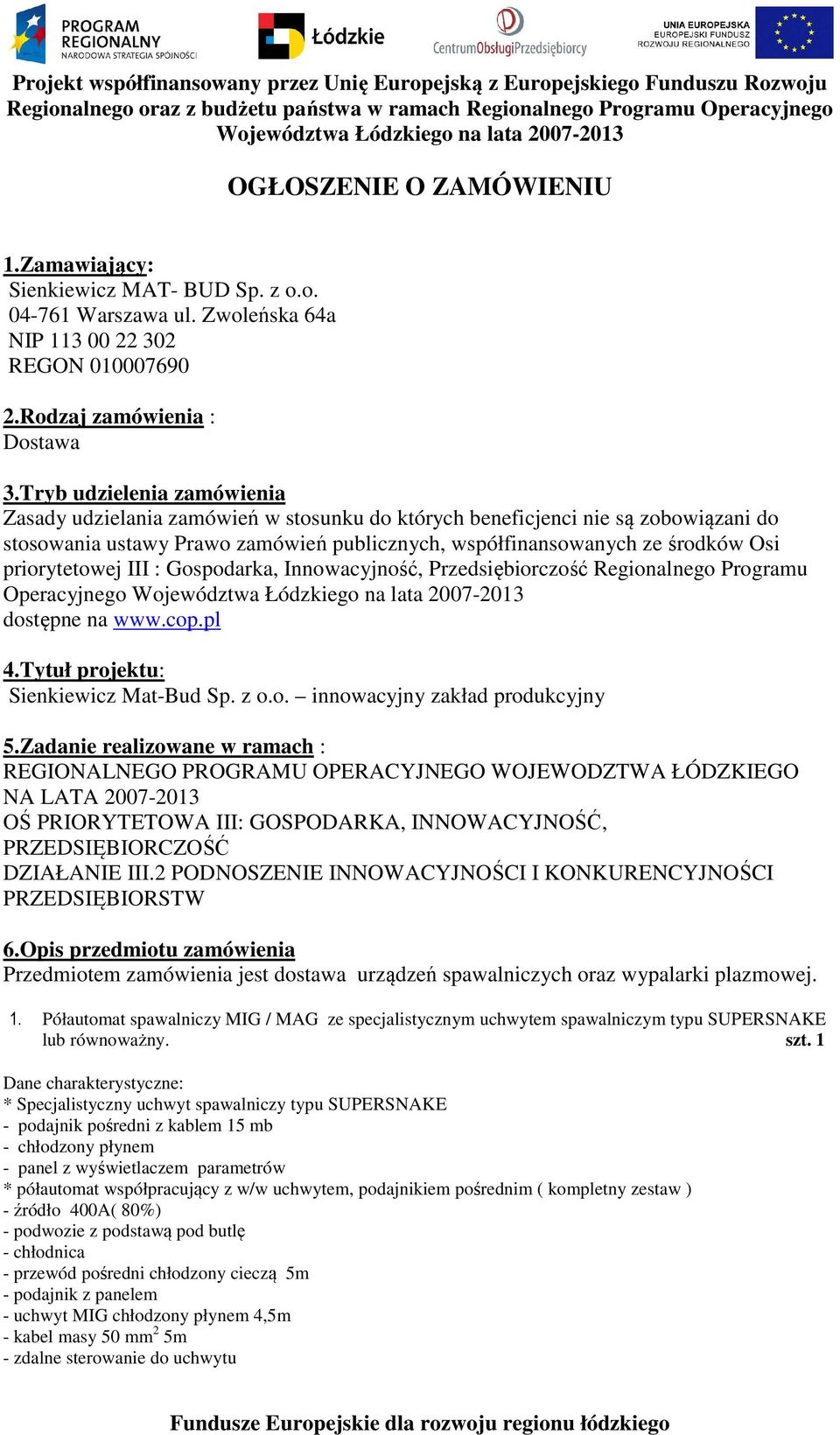 priorytetowej III : Gospodarka, Innowacyjność, Przedsiębiorczość Regionalnego Programu Operacyjnego dostępne na www.cop.pl 4.Tytuł projektu: Sienkiewicz Mat-Bud Sp. z o.o. innowacyjny zakład produkcyjny 5.