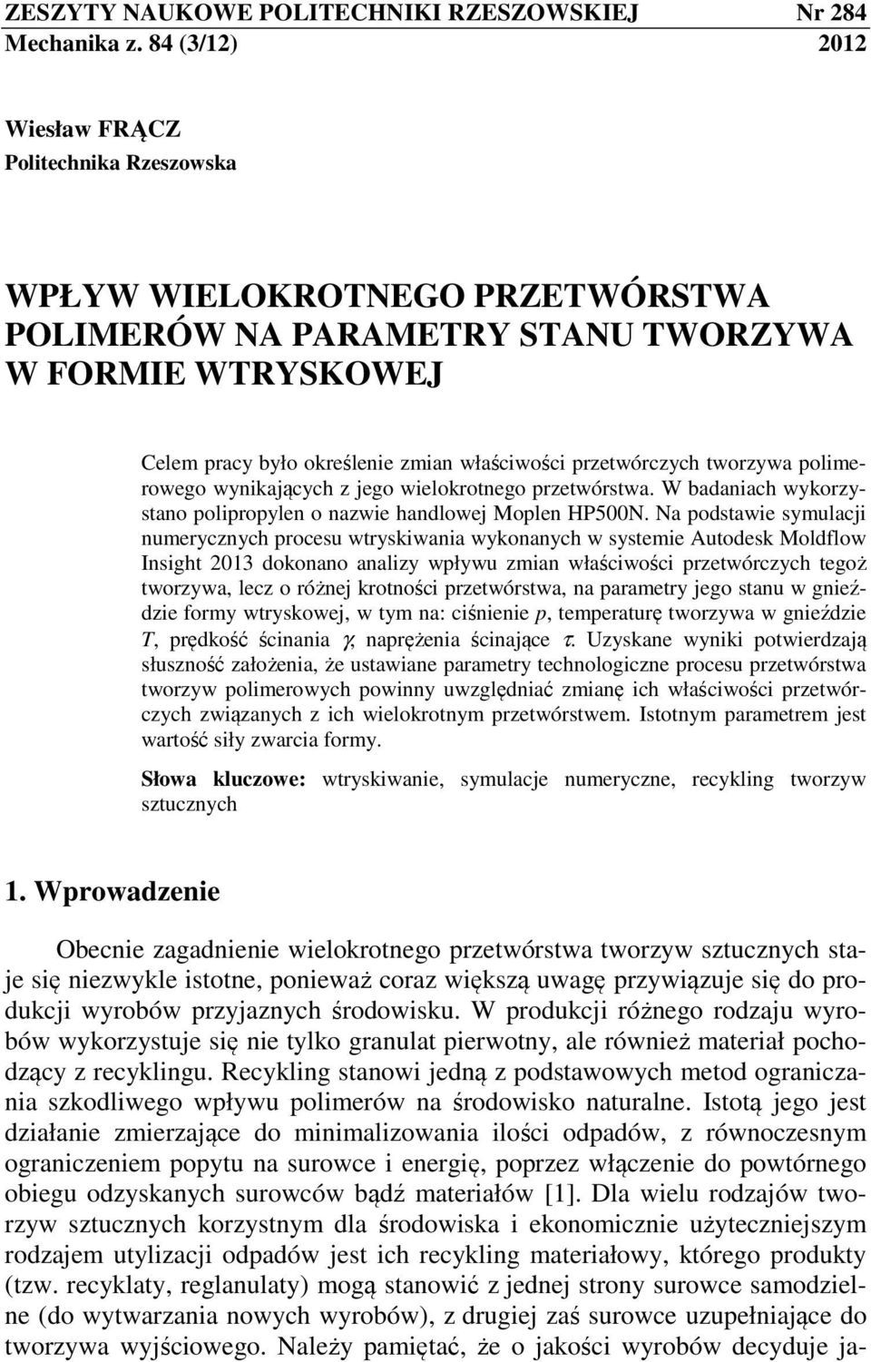 przetwórczych tworzywa polimerowego wynikających z jego wielokrotnego przetwórstwa. W badaniach wykorzystano polipropylen o nazwie handlowej Moplen HP500N.