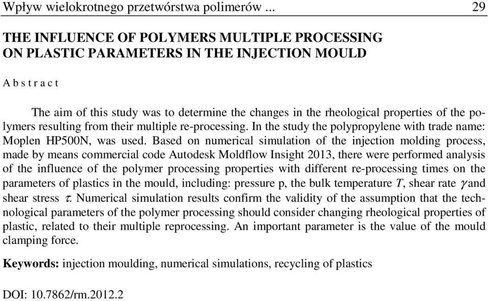 the polymers resulting from their multiple re-processing. In the study the polypropylene with trade name: Moplen HP500N, was used.