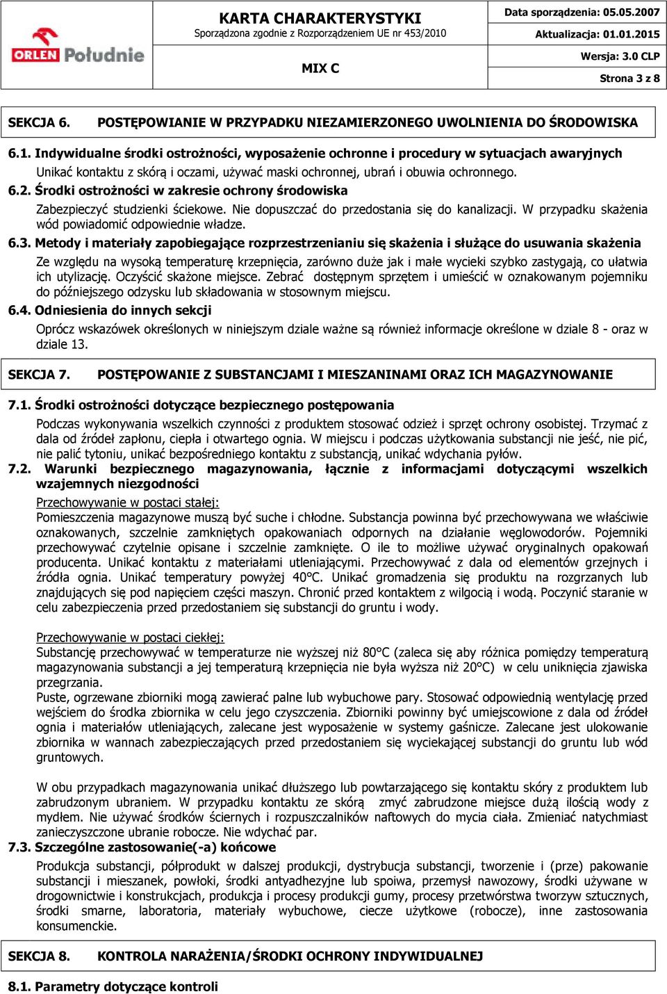 Środki ostrożności w zakresie ochrony środowiska Zabezpieczyć studzienki ściekowe. Nie dopuszczać do przedostania się do kanalizacji. W przypadku skażenia wód powiadomić odpowiednie władze. 6.3.