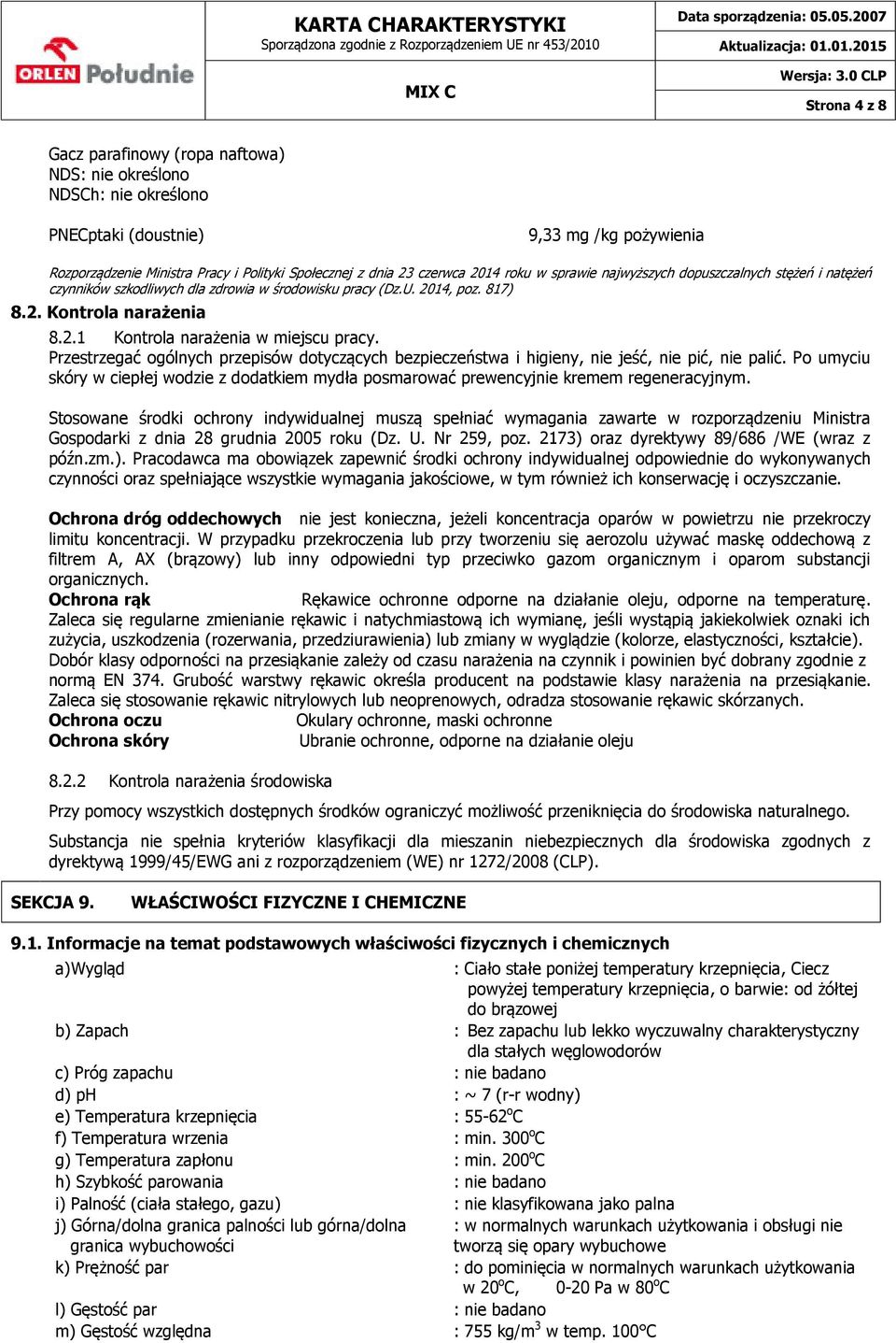 Przestrzegać ogólnych przepisów dotyczących bezpieczeństwa i higieny, nie jeść, nie pić, nie palić. Po umyciu skóry w ciepłej wodzie z dodatkiem mydła posmarować prewencyjnie kremem regeneracyjnym.