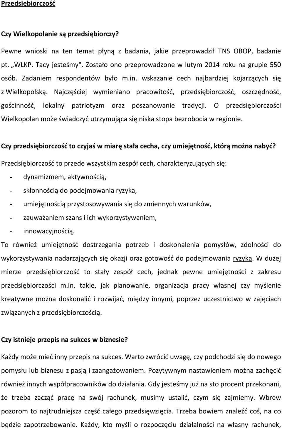Najczęściej wymieniano pracowitość, przedsiębiorczość, oszczędność, gościnność, lokalny patriotyzm oraz poszanowanie tradycji.