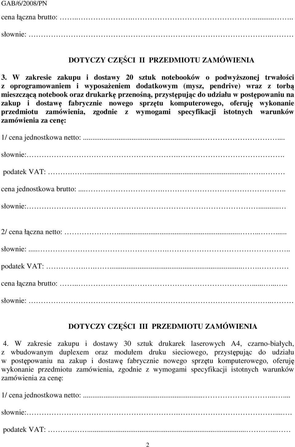 przystępując do udziału w postępowaniu na zakup i dostawę fabrycznie nowego sprzętu komputerowego, oferuję wykonanie przedmiotu zamówienia, zgodnie z wymogami specyfikacji istotnych warunków