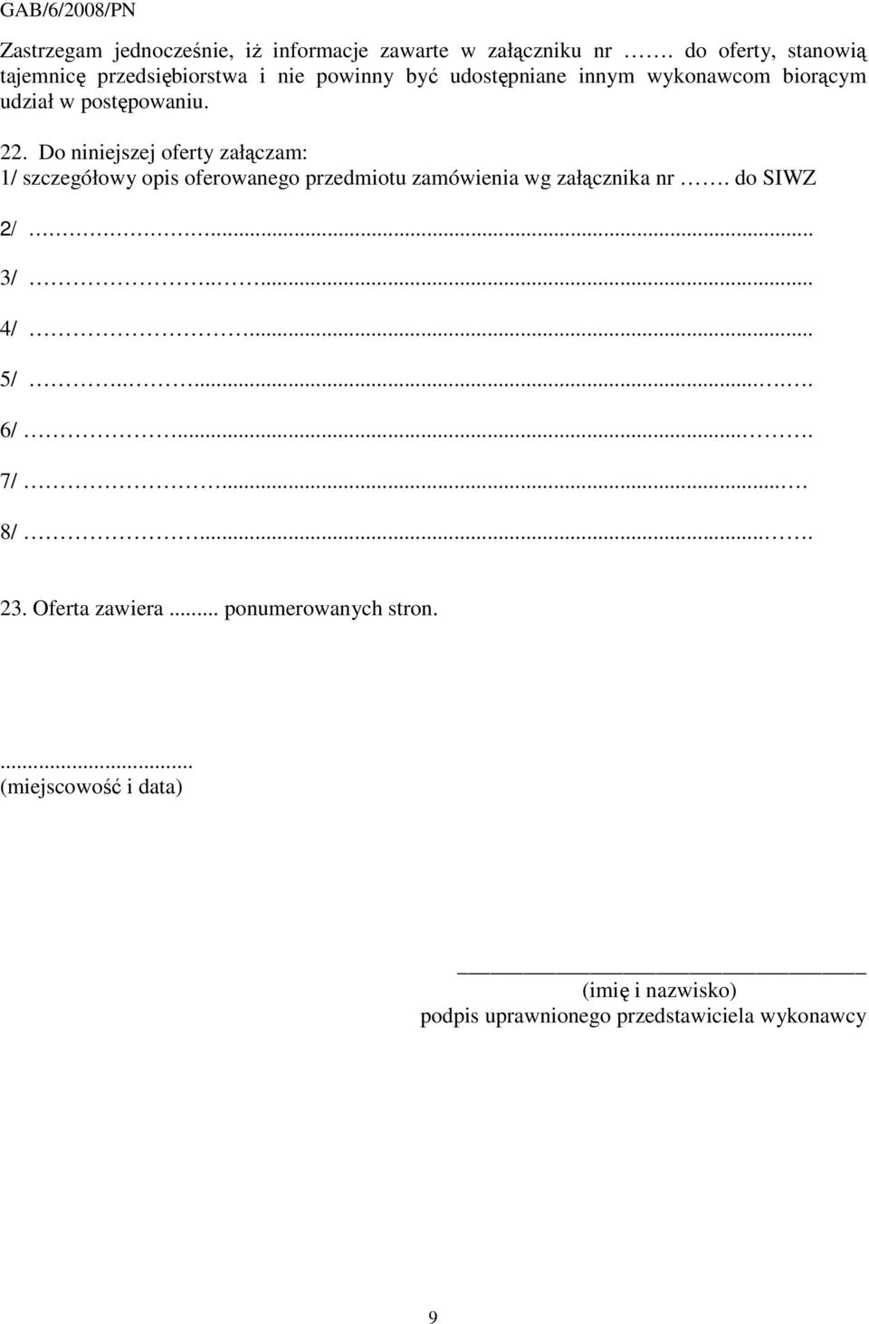 postępowaniu. 22. Do niniejszej oferty załączam: 1/ szczegółowy opis oferowanego przedmiotu zamówienia wg załącznika nr.
