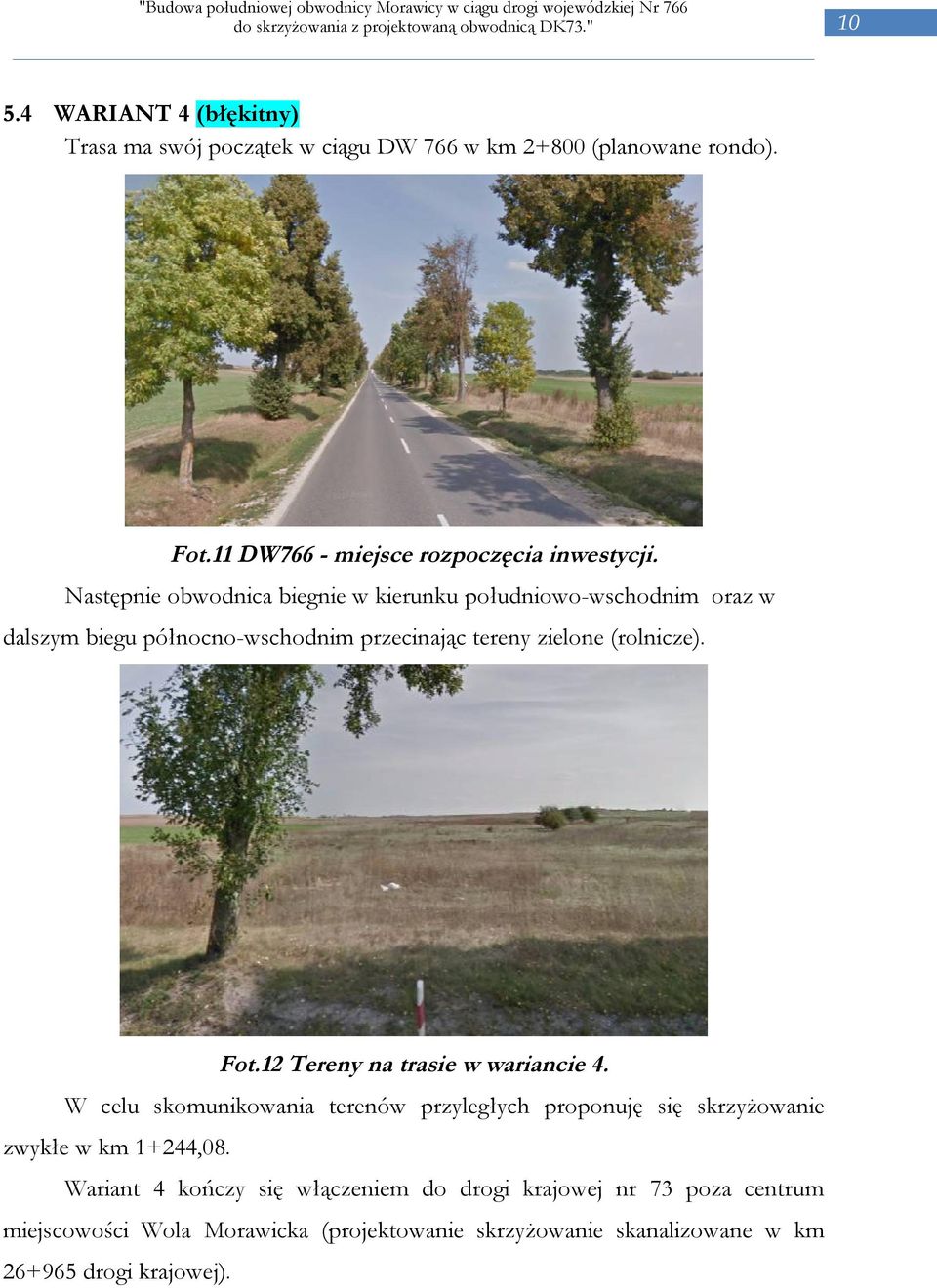 12 Tereny na trasie w wariancie 4. W celu skomunikowania terenów przyległych proponuję się skrzyżowanie zwykłe w km 1+244,08.