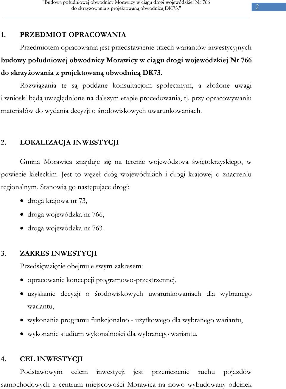 przy opracowywaniu materiałów do wydania decyzji o środowiskowych uwarunkowaniach. 2. LOKALIZACJA INWESTYCJI Gmina Morawica znajduje się na terenie województwa świętokrzyskiego, w powiecie kieleckim.