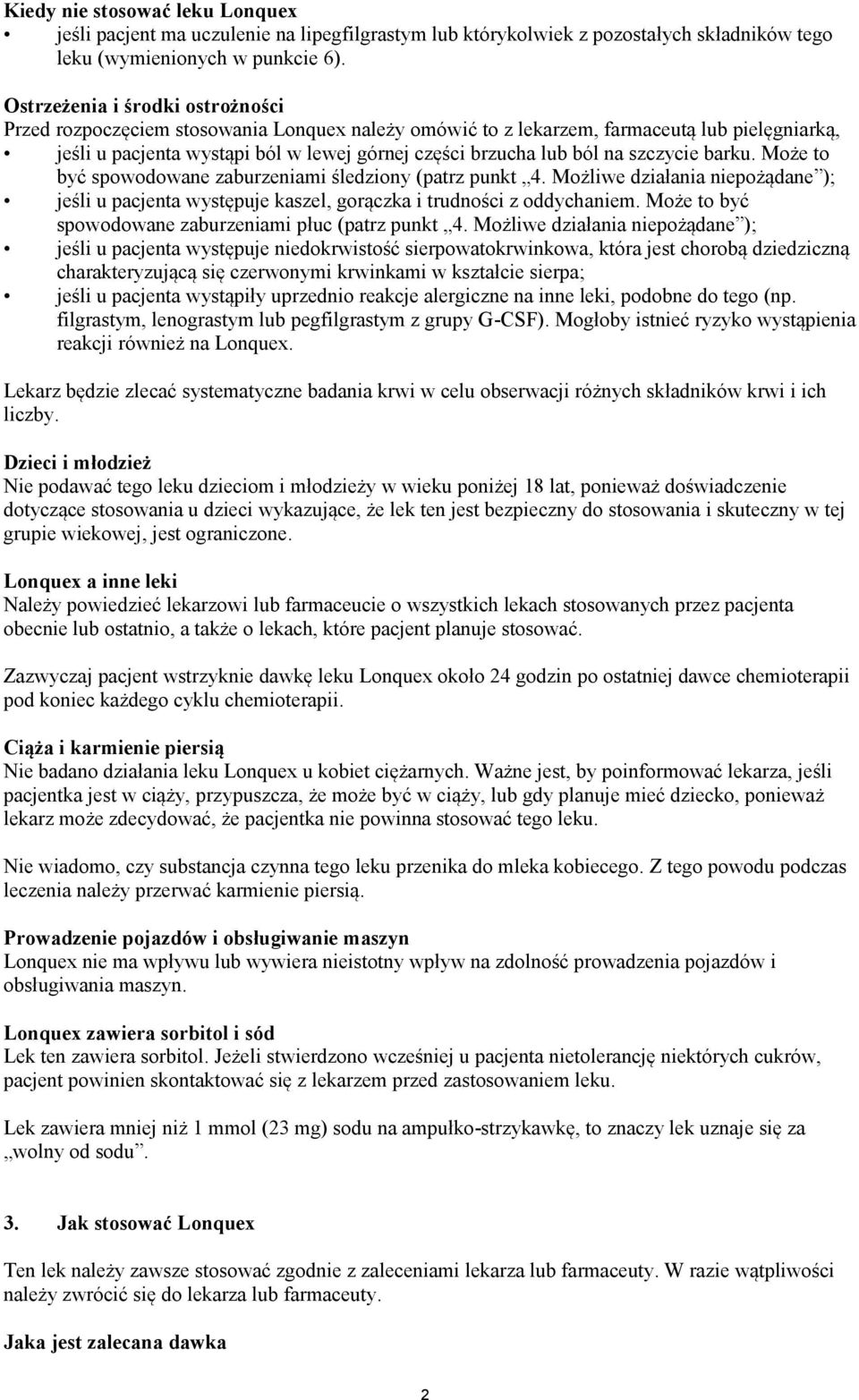 szczycie barku. Może to być spowodowane zaburzeniami śledziony (patrz punkt 4. Możliwe działania niepożądane ); jeśli u pacjenta występuje kaszel, gorączka i trudności z oddychaniem.