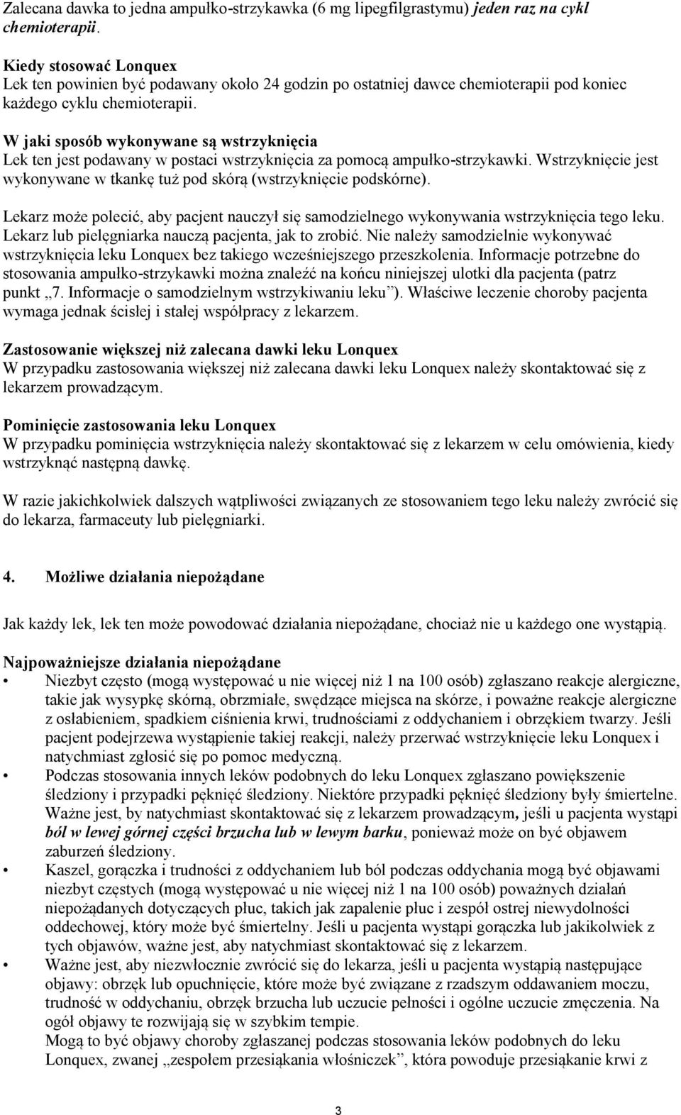 W jaki sposób wykonywane są wstrzyknięcia Lek ten jest podawany w postaci wstrzyknięcia za pomocą ampułko-strzykawki. Wstrzyknięcie jest wykonywane w tkankę tuż pod skórą (wstrzyknięcie podskórne).