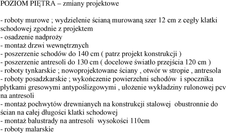 nowoprojektowane ściany, otwór w stropie, antresola - roboty posadzkarskie ; wykończenie powierzchni schodów i spocznika płytkami gresowymi antypoślizgowymi, ułoŝenie wykładziny