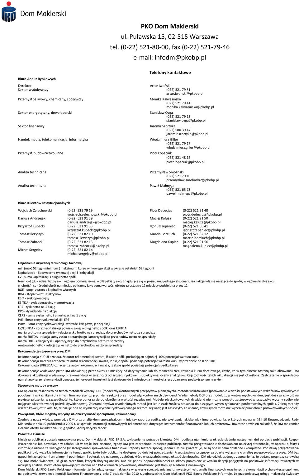 pl Przemysł paliwowy, chemiczny, spożywczy Sektor energetyczny, deweloperski Sektor finansowy Handel, media, telekomunikacja, informatyka Przemysł, budownictwo, inne Monika Kalwasińska (022) 521 79