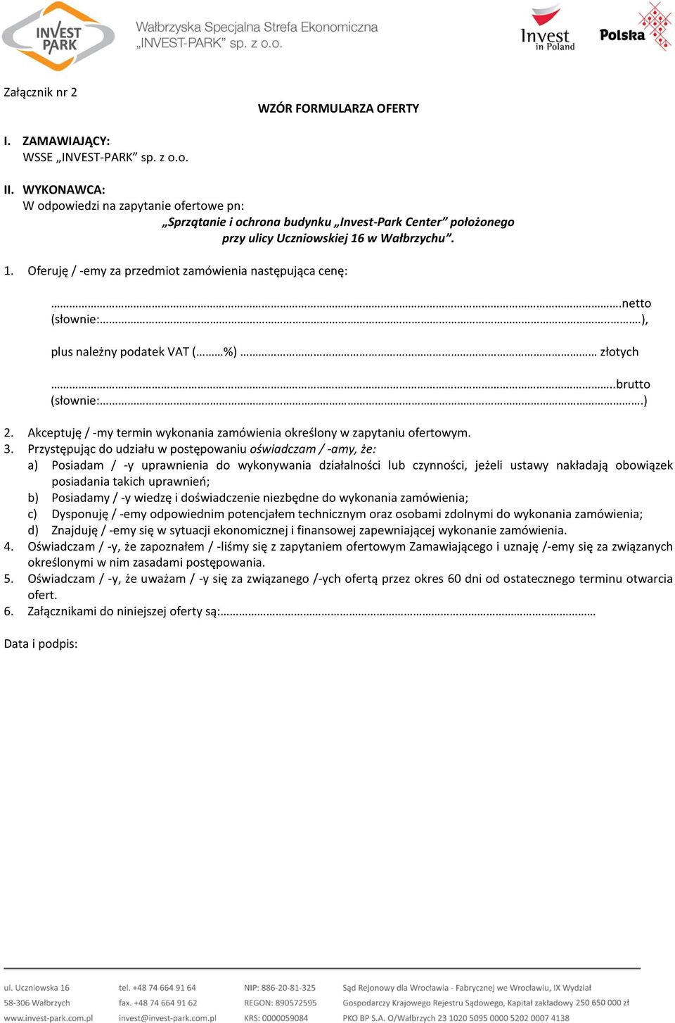 netto (słownie:...), plus należny podatek VAT ( %) złotych..brutto (słownie:.) 2. Akceptuję / -my termin wykonania zamówienia określony w zapytaniu ofertowym. 3.