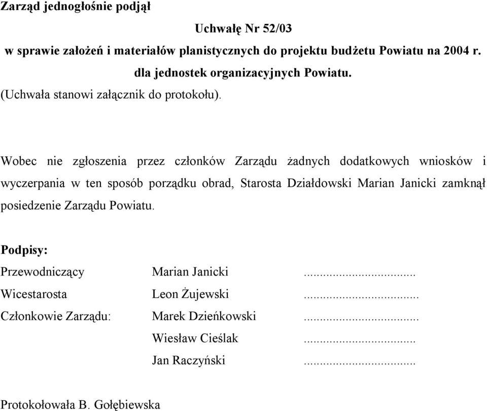 Wobec nie zgłoszenia przez członków Zarządu żadnych dodatkowych wniosków i wyczerpania w ten sposób porządku obrad, Starosta Działdowski Marian