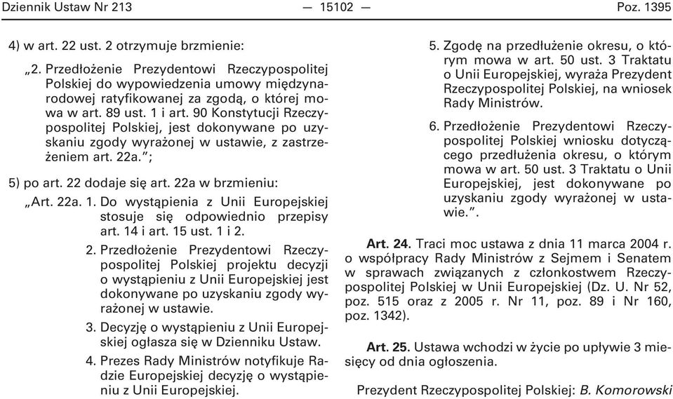 90 Konstytucji Rzeczypospolitej Polskiej, jest dokonywane po uzyskaniu zgody wyrażonej w ustawie, z zastrzeżeniem art. 22a. ; 5) po art. 22 dodaje się art. 22a w brzmieniu: Art. 22a. 1.