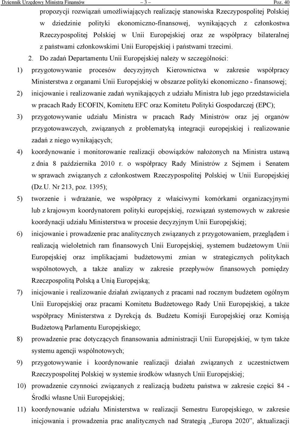 Europejskiej oraz ze współpracy bilateralnej z państwami członkowskimi Unii Europejskiej i państwami trzecimi. 2.