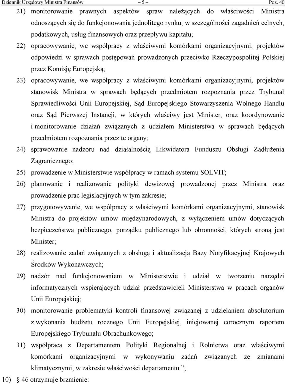 oraz przepływu kapitału; 22) opracowywanie, we współpracy z właściwymi komórkami organizacyjnymi, projektów odpowiedzi w sprawach postępowań prowadzonych przeciwko Rzeczypospolitej Polskiej przez