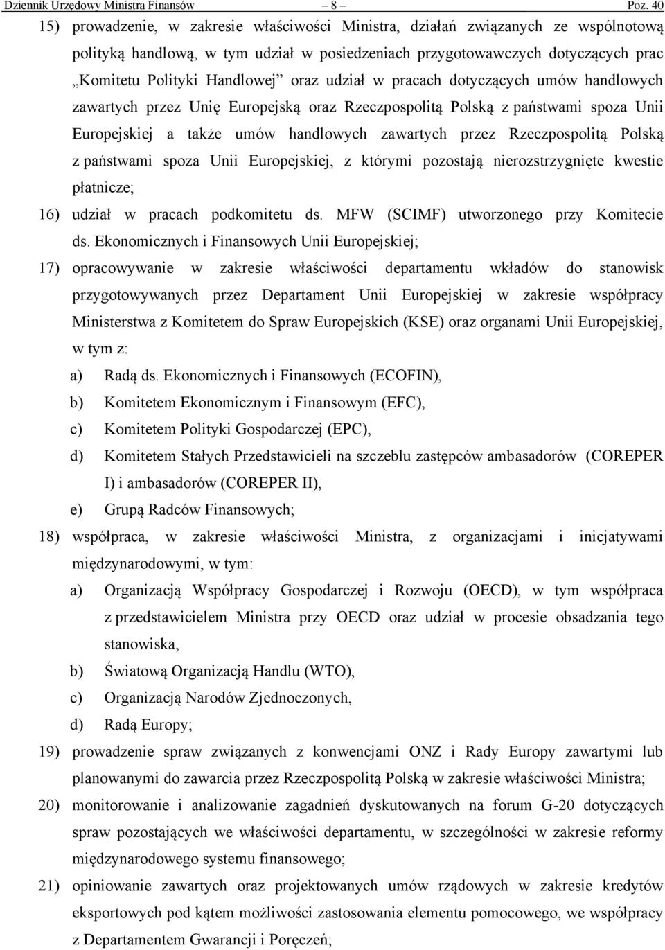 oraz udział w pracach dotyczących umów handlowych zawartych przez Unię Europejską oraz Rzeczpospolitą Polską z państwami spoza Unii Europejskiej a także umów handlowych zawartych przez Rzeczpospolitą