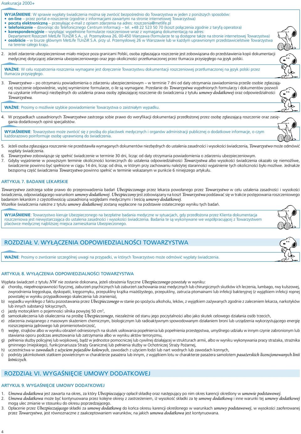 +48 22 523 50 70 (koszt połączenia zgodnie z taryfą operatora) korespondencyjnie wysyłając wypełnione formularze roszczeniowe wraz z wymaganą dokumentacją na adres: Departament Roszczeń MetLife
