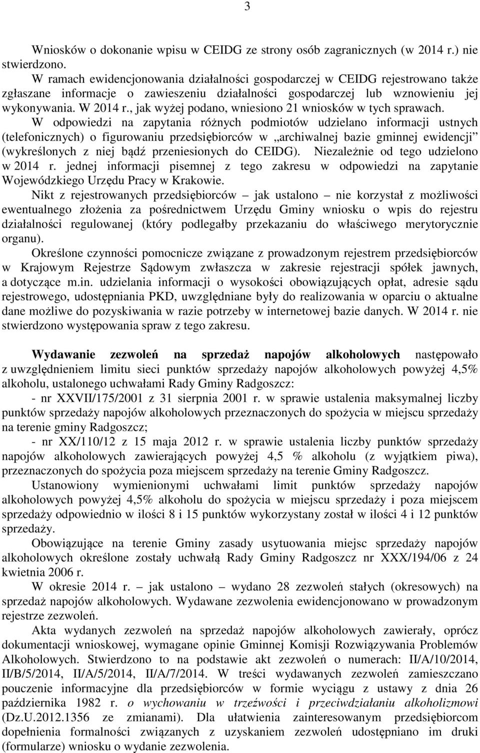 , jak wyżej podano, wniesiono 21 wniosków w tych sprawach.