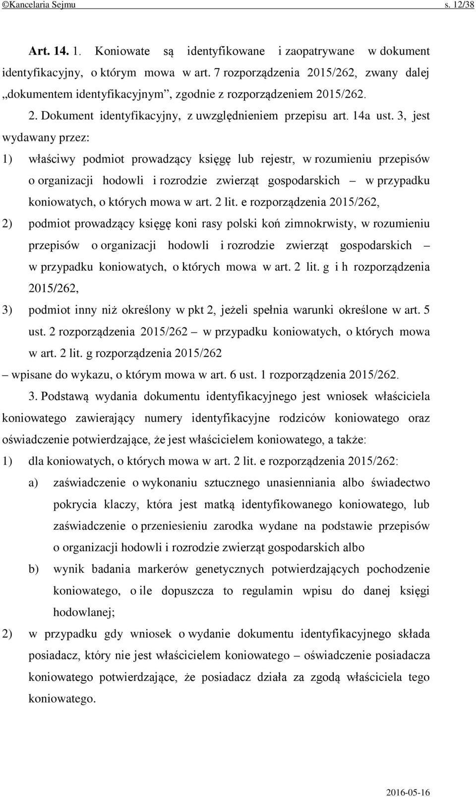 3, jest wydawany przez: 1) właściwy podmiot prowadzący księgę lub rejestr, w rozumieniu przepisów o organizacji hodowli i rozrodzie zwierząt gospodarskich w przypadku koniowatych, o których mowa w