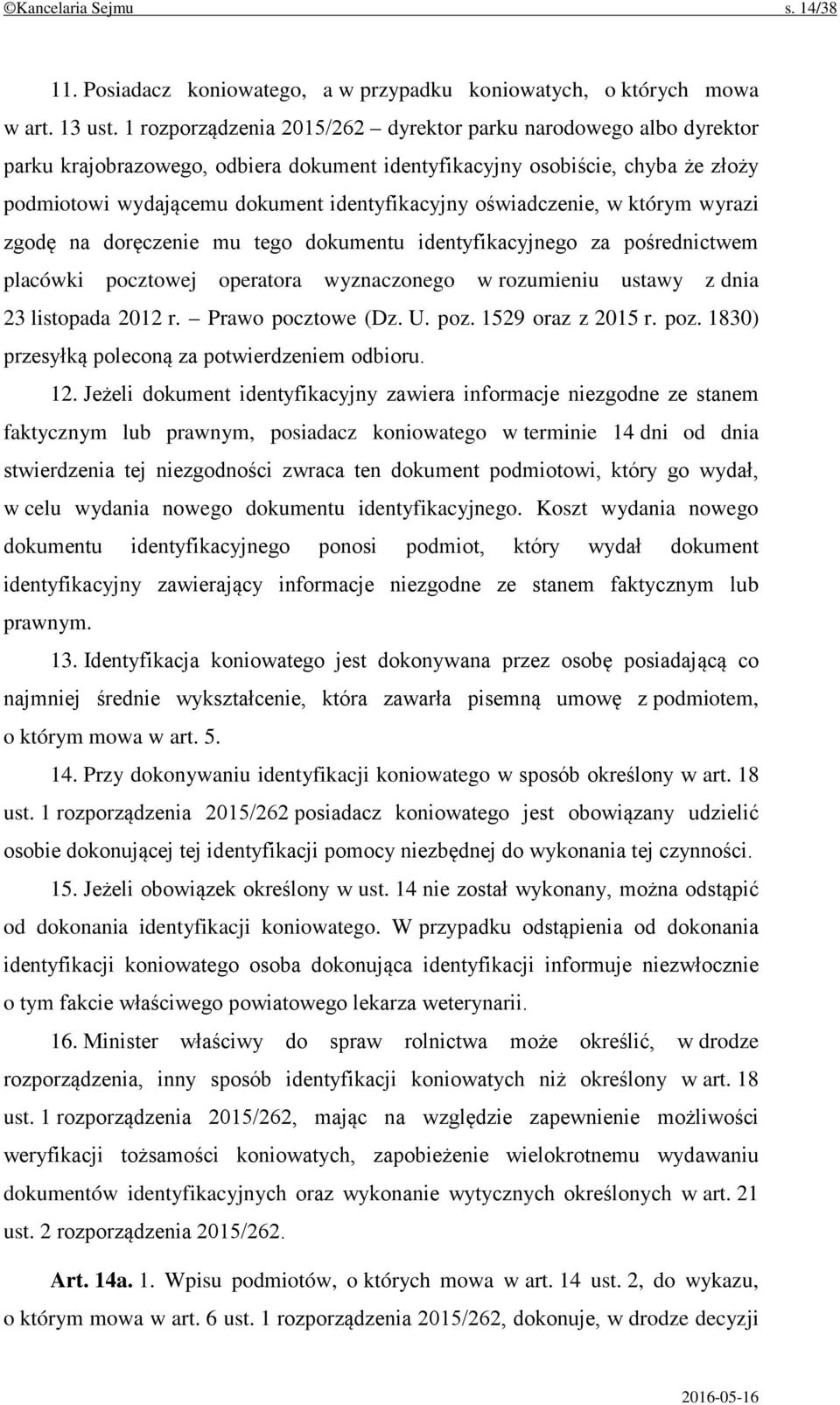 oświadczenie, w którym wyrazi zgodę na doręczenie mu tego dokumentu identyfikacyjnego za pośrednictwem placówki pocztowej operatora wyznaczonego w rozumieniu ustawy z dnia 23 listopada 2012 r.