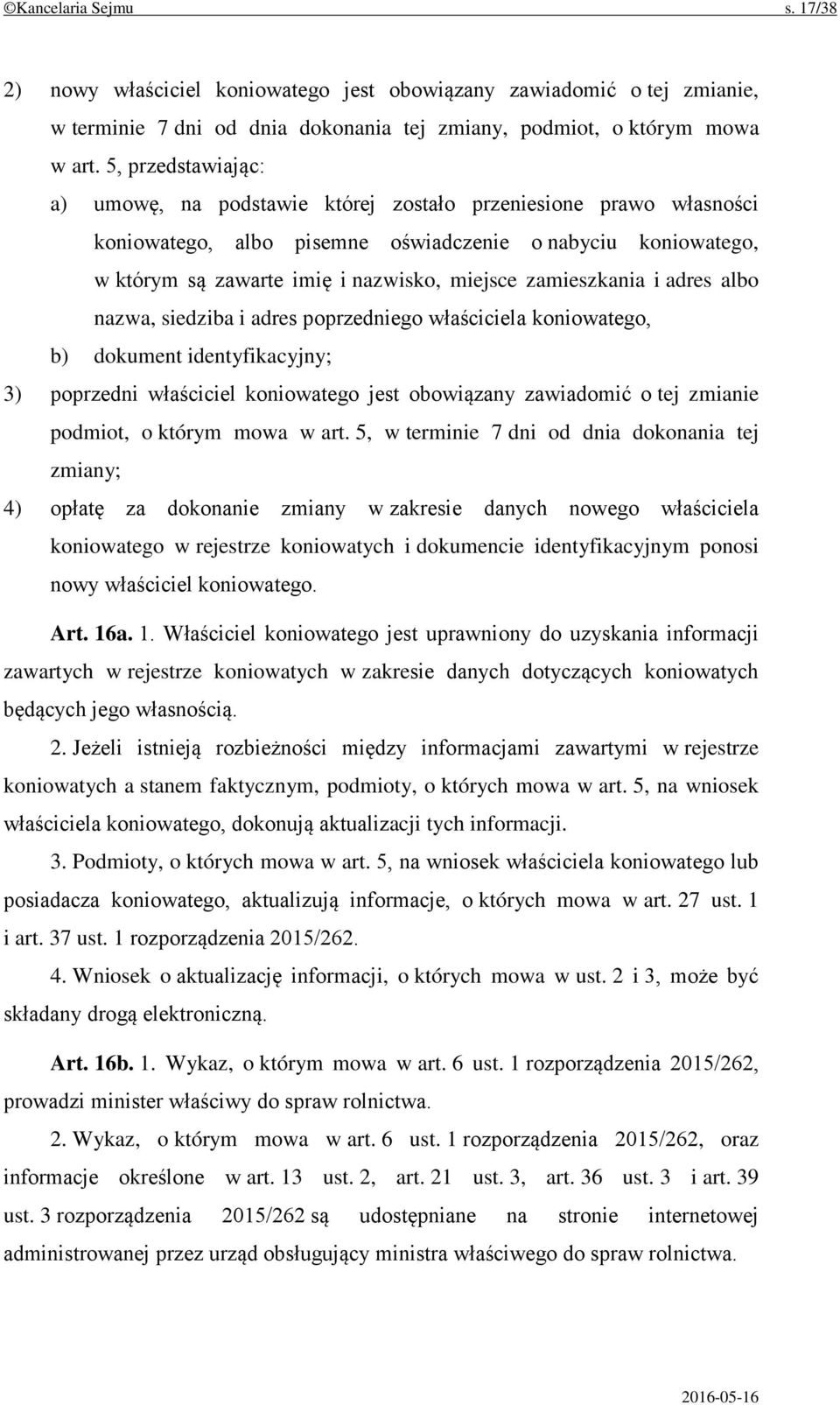 zamieszkania i adres albo nazwa, siedziba i adres poprzedniego właściciela koniowatego, b) dokument identyfikacyjny; 3) poprzedni właściciel koniowatego jest obowiązany zawiadomić o tej zmianie