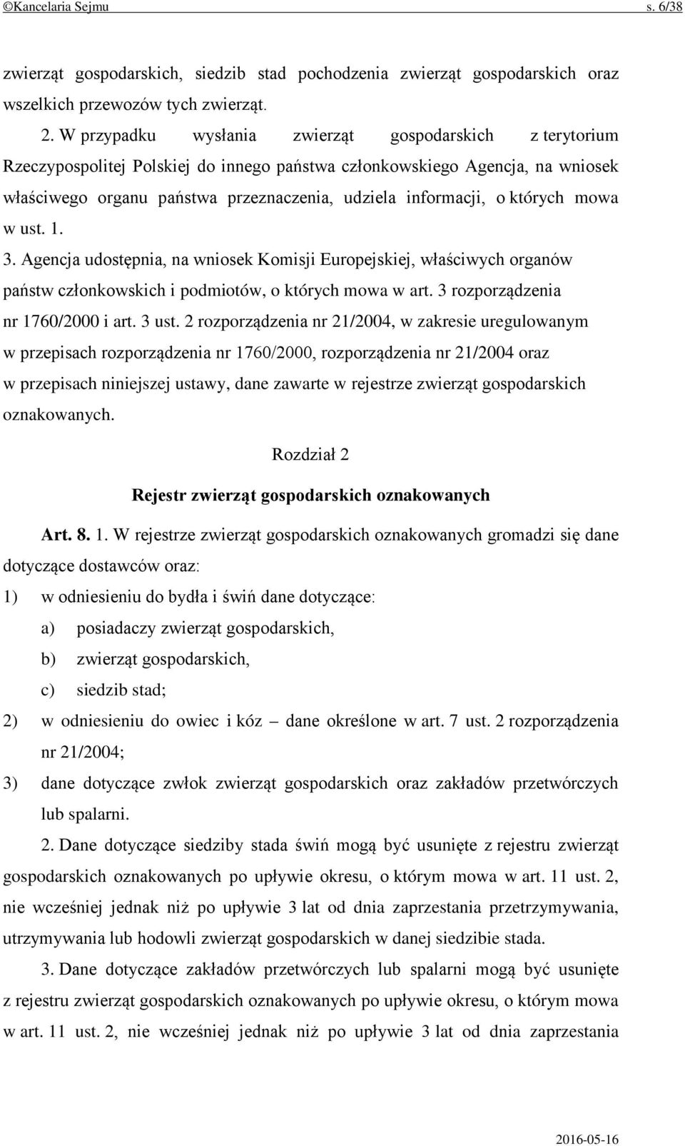 których mowa w ust. 1. 3. Agencja udostępnia, na wniosek Komisji Europejskiej, właściwych organów państw członkowskich i podmiotów, o których mowa w art. 3 rozporządzenia nr 1760/2000 i art. 3 ust.