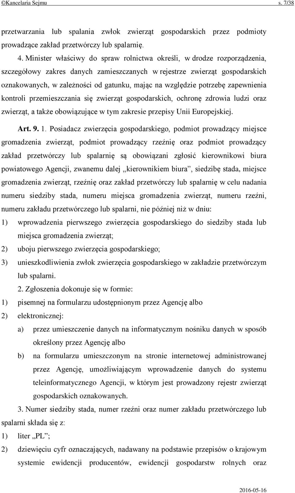 względzie potrzebę zapewnienia kontroli przemieszczania się zwierząt gospodarskich, ochronę zdrowia ludzi oraz zwierząt, a także obowiązujące w tym zakresie przepisy Unii Europejskiej. Art. 9. 1.