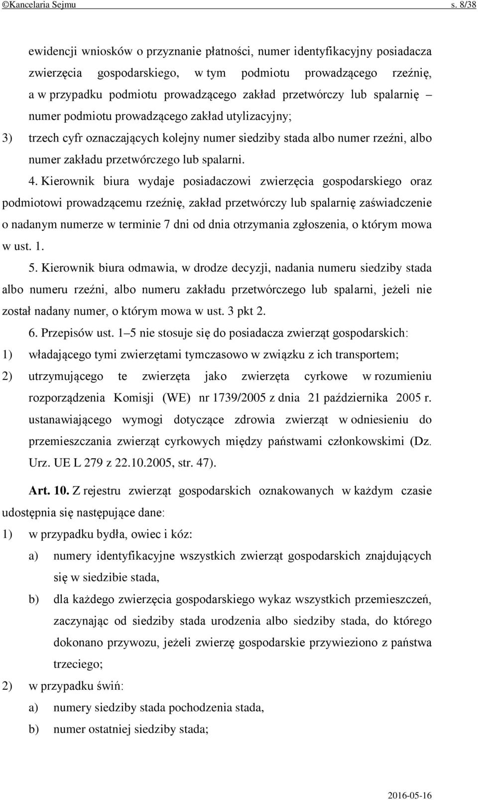 lub spalarnię numer podmiotu prowadzącego zakład utylizacyjny; 3) trzech cyfr oznaczających kolejny numer siedziby stada albo numer rzeźni, albo numer zakładu przetwórczego lub spalarni. 4.