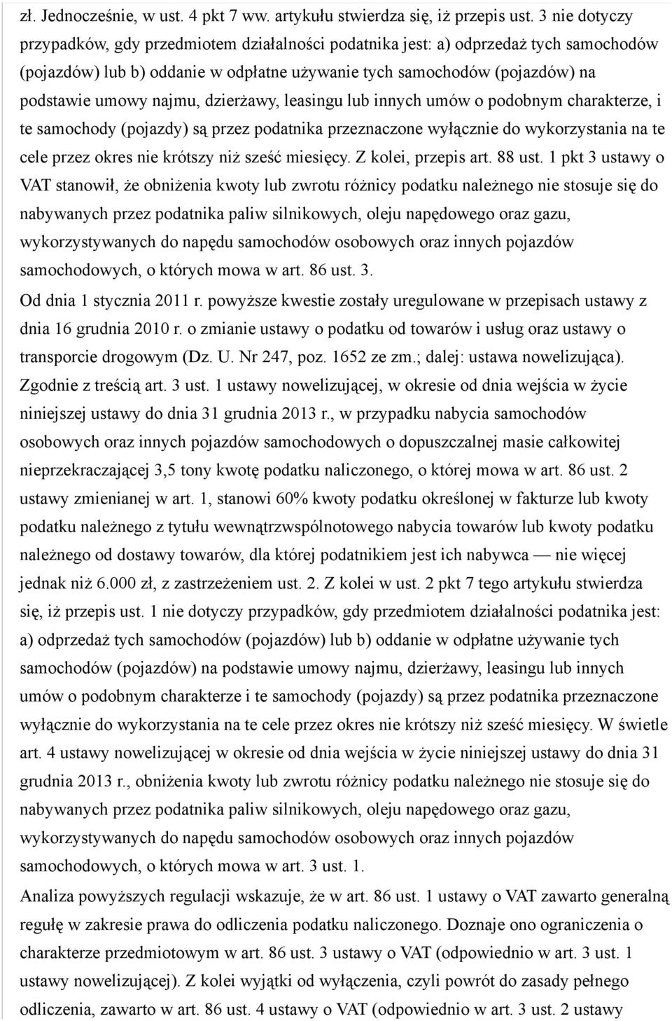 dzierżawy, leasingu lub innych umów o podobnym charakterze, i te samochody (pojazdy) są przez podatnika przeznaczone wyłącznie do wykorzystania na te cele przez okres nie krótszy niż sześć miesięcy.