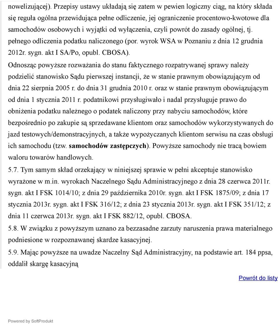 wyłączenia, czyli powrót do zasady ogólnej, tj. pełnego odliczenia podatku naliczonego (por. wyrok WSA w Poznaniu z dnia 12 grudnia 2012r. sygn. akt I SA/Po, opubl. CBOSA).