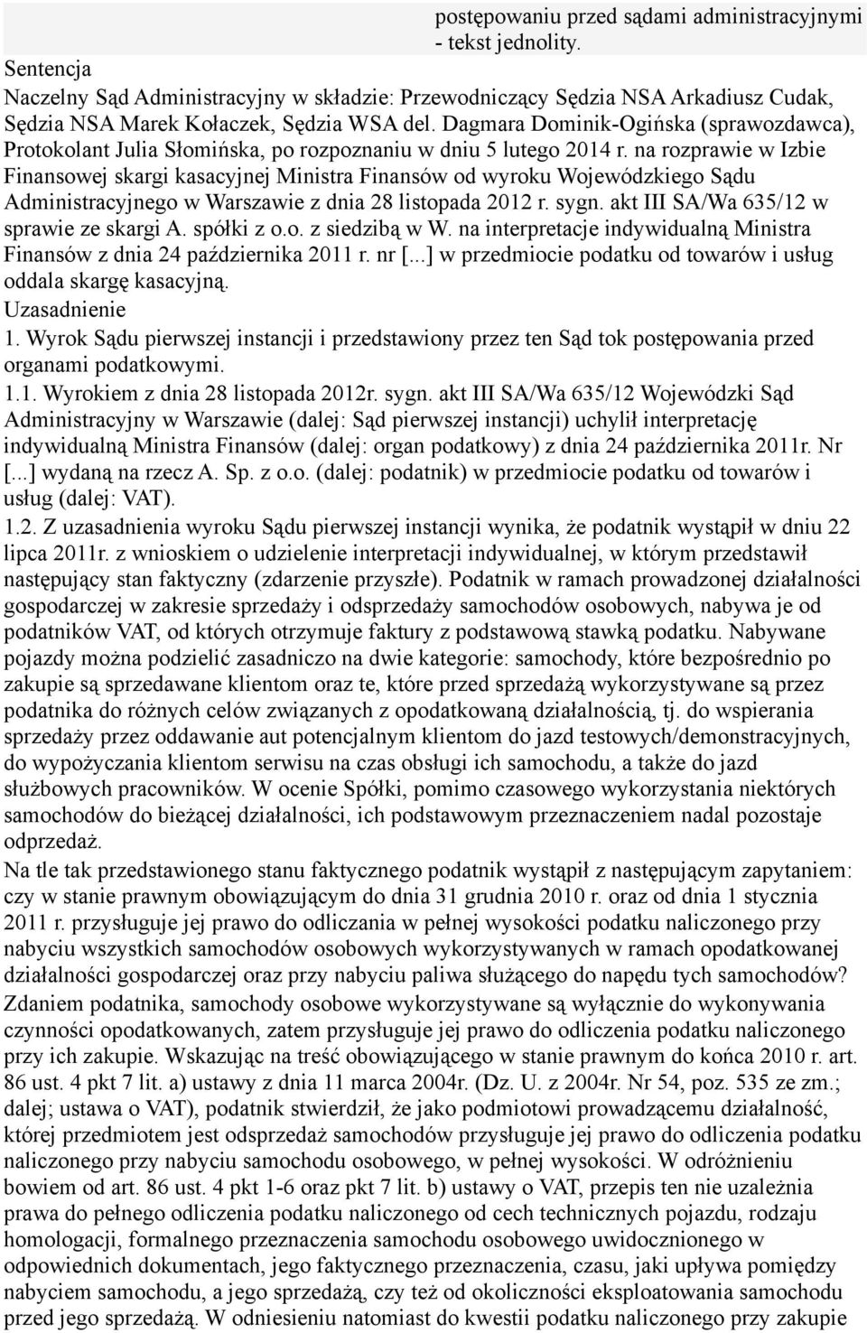 na rozprawie w Izbie Finansowej skargi kasacyjnej Ministra Finansów od wyroku Wojewódzkiego Sądu Administracyjnego w Warszawie z dnia 28 listopada 2012 r. sygn.