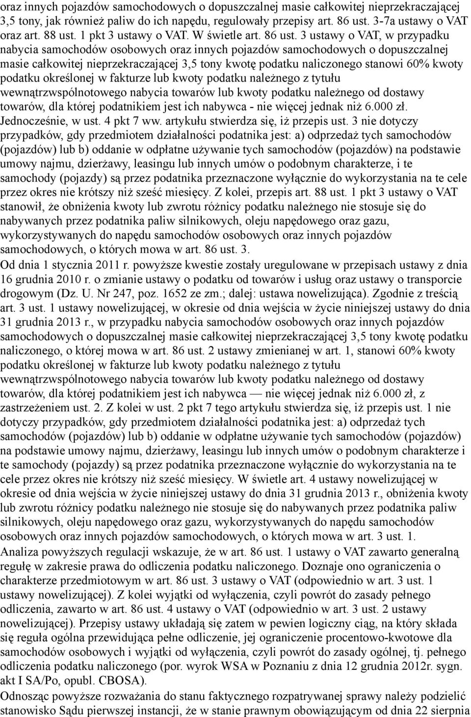 3 ustawy o VAT, w przypadku nabycia samochodów osobowych oraz innych pojazdów samochodowych o dopuszczalnej masie całkowitej nieprzekraczającej 3,5 tony kwotę podatku naliczonego stanowi 60% kwoty