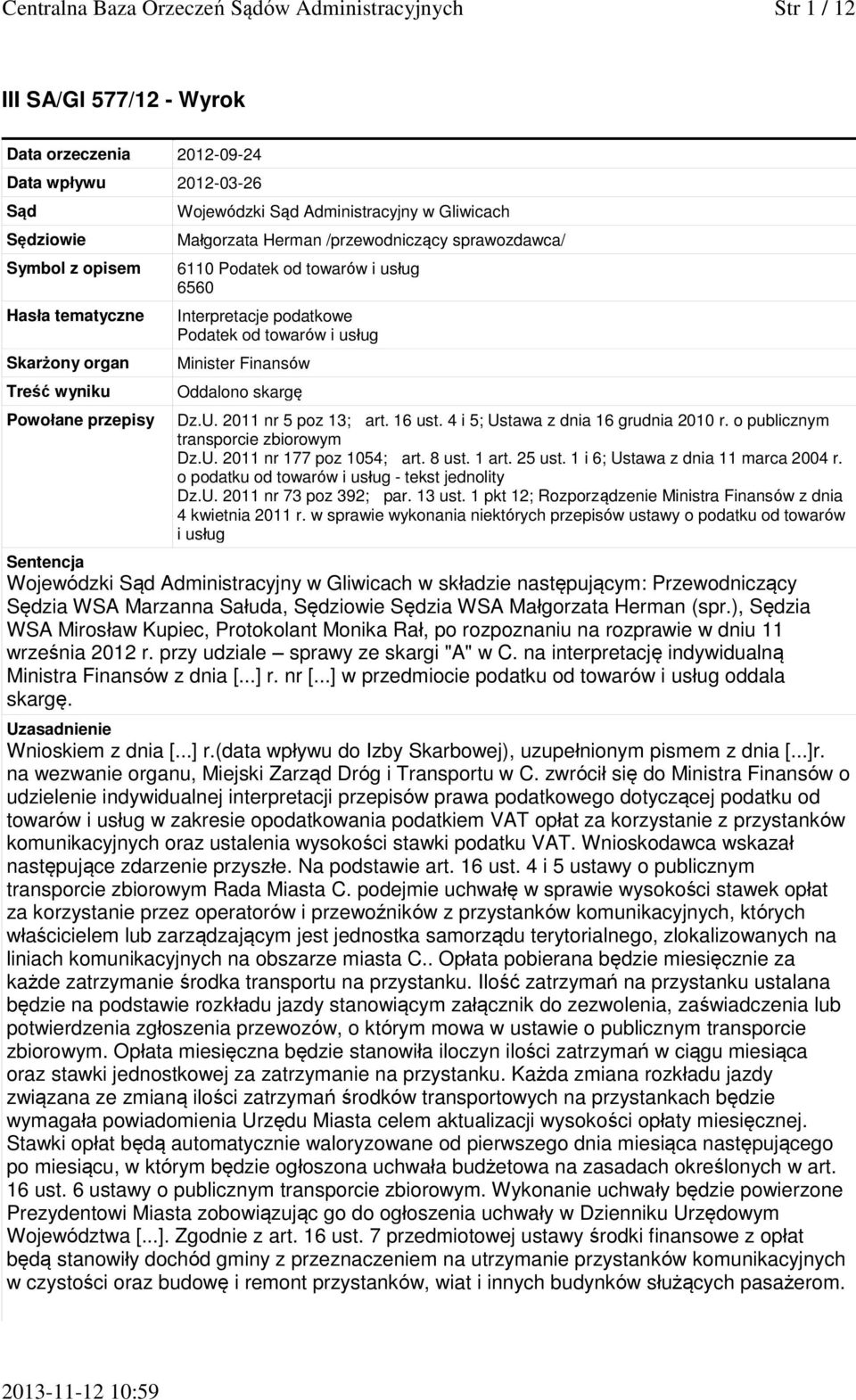 towarów i usług Minister Finansów Oddalono skargę Dz.U. 2011 nr 5 poz 13; art. 16 ust. 4 i 5; Ustawa z dnia 16 grudnia 2010 r. o publicznym transporcie zbiorowym Dz.U. 2011 nr 177 poz 1054; art.