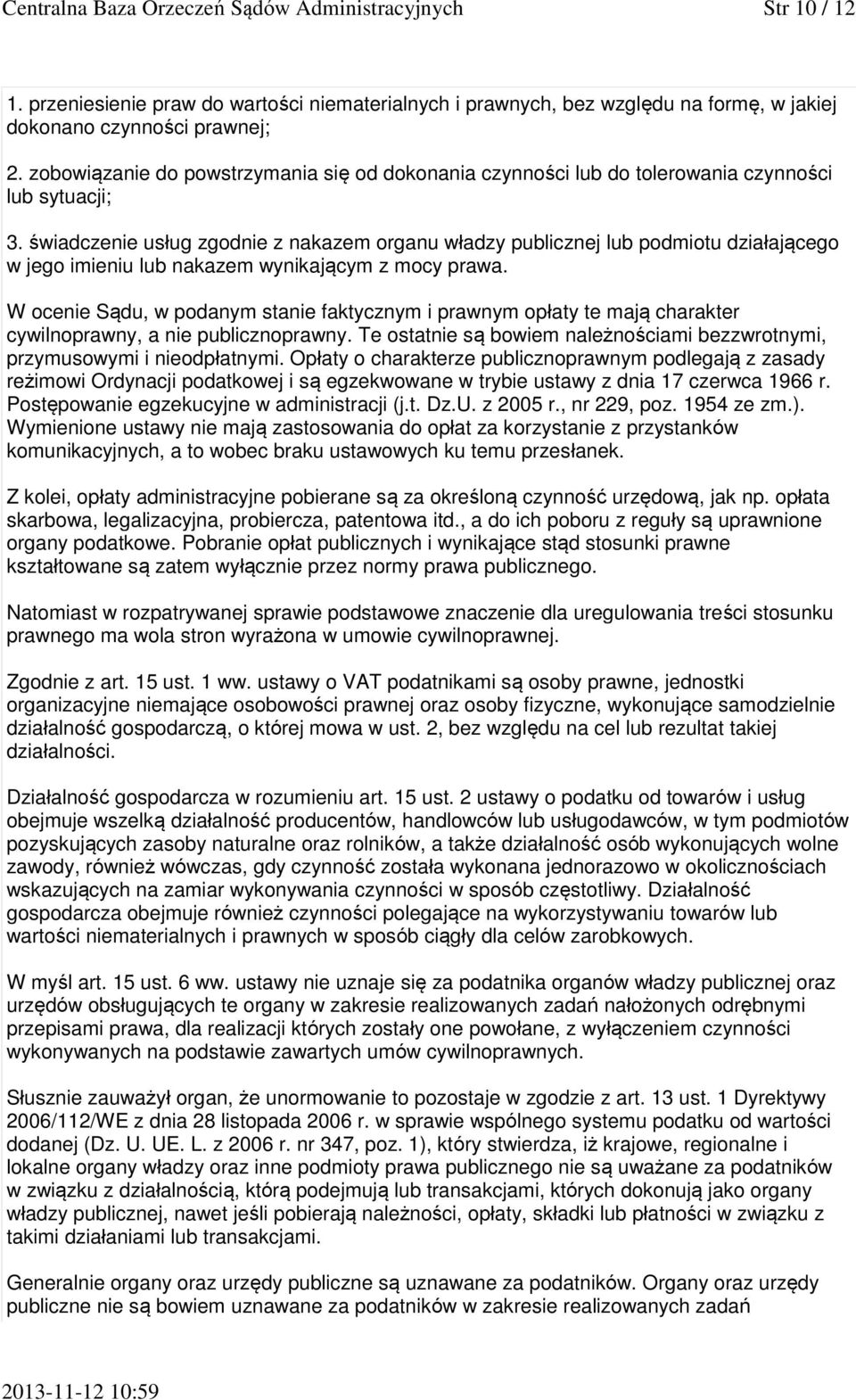 świadczenie usług zgodnie z nakazem organu władzy publicznej lub podmiotu działającego w jego imieniu lub nakazem wynikającym z mocy prawa.