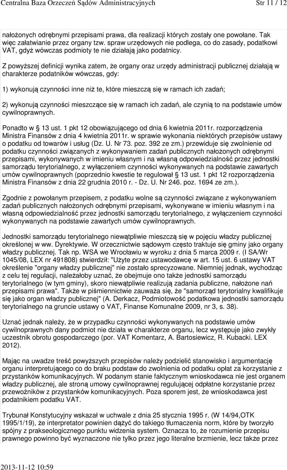 Z powyższej definicji wynika zatem, że organy oraz urzędy administracji publicznej działają w charakterze podatników wówczas, gdy: 1) wykonują czynności inne niż te, które mieszczą się w ramach ich