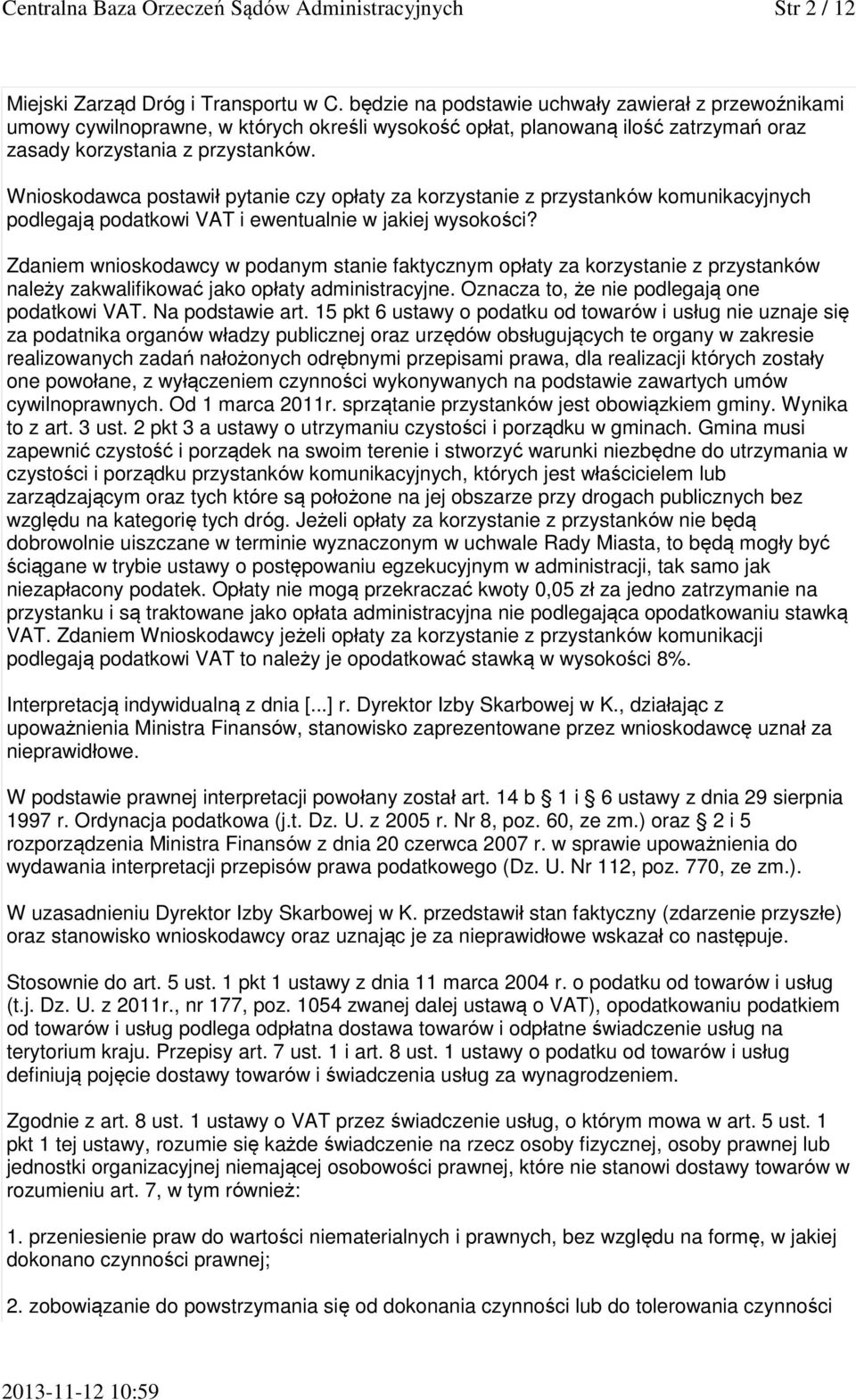 Wnioskodawca postawił pytanie czy opłaty za korzystanie z przystanków komunikacyjnych podlegają podatkowi VAT i ewentualnie w jakiej wysokości?