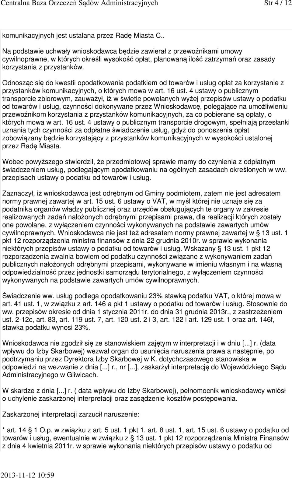 Odnosząc się do kwestii opodatkowania podatkiem od towarów i usług opłat za korzystanie z przystanków komunikacyjnych, o których mowa w art. 16 ust.
